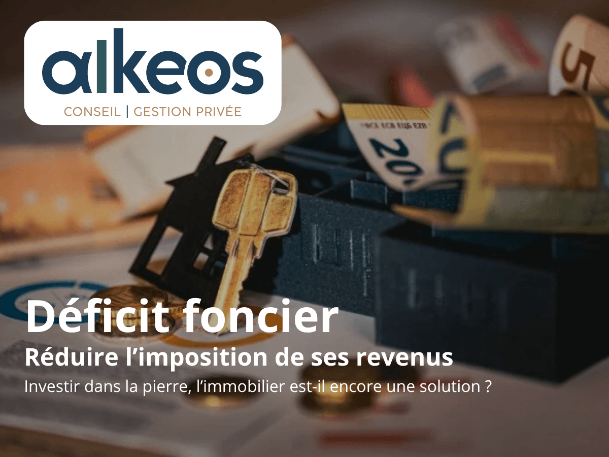 Alkeos Conseils - Gestion de patrimoine. Déficit foncier : réduire l'imposition de ses revenus fonciers en investissant dans la pierre