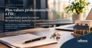 Plus-values professionnelles à l&rsquo;IR : principes généraux et mode d’emploi